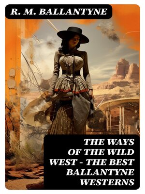 cover image of THE WAYS OF THE WILD WEST – the Best Ballantyne Westerns
